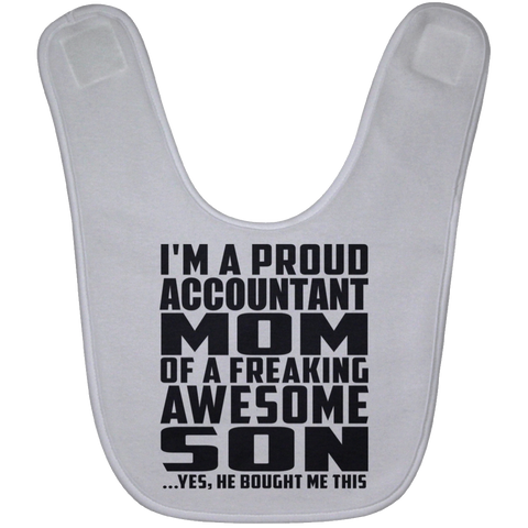 I'm A Proud Accountant Mom Of A Freaking Awesome Son, He Bought Me This BABYBIB Baby Bib