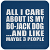 All I Care About Is My Bo-Jack Dog And Like Maybe 3 People - Drink Coaster