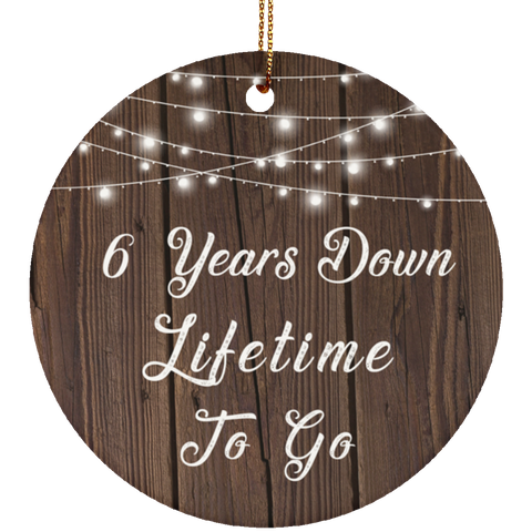 6 Years Down Lifetime To Go - Ceramic Circle Ornament