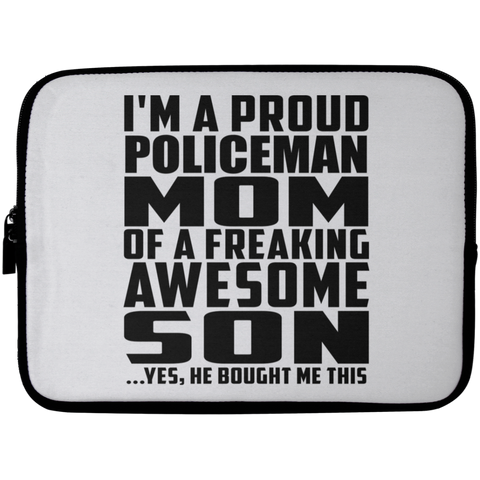 I'm A Proud Policeman Mom Of A Freaking Awesome Son, He Bought Me This Laptop Sleeve - 10 inch