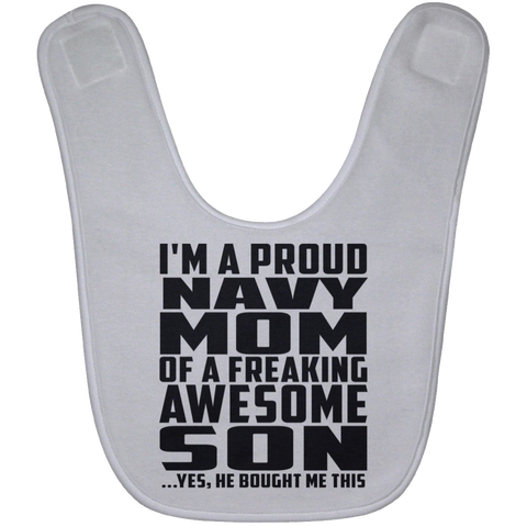 I'm A Proud Navy Mom Of A Freaking Awesome Son, He Bought Me This BABYBIB Baby Bib