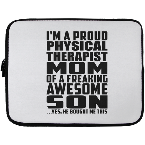 I'm A Proud Physical Therapist Mom Of A Freaking Awesome Son, He Bought Me This Laptop Sleeve - 13 inch