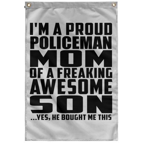 I'm A Proud Policeman Mom Of A Freaking Awesome Son, He Bought Me This SUBWF Sublimated Wall Flag