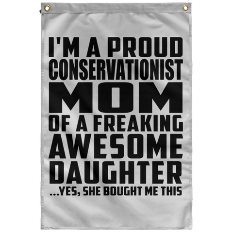 I'm A Proud Conservationist Mom Of A Freaking Awesome Daughter, She Bought Me This SUBWF Sublimated Wall Flag