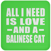 All I Need Is Love And A Balinese Cat - Drink Coaster