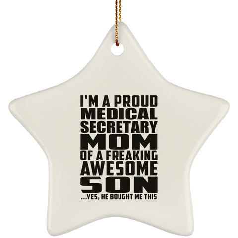 I'm A Proud Medical Secretary Mom Of A Freaking Awesome Son, He Bought Me This SUBORNS Ceramic Star Ornament