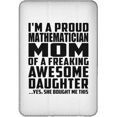 I'm A Proud Mathematician Mom Of A Freaking Awesome Daughter, She Bought Me This iPad Mini Flip Case