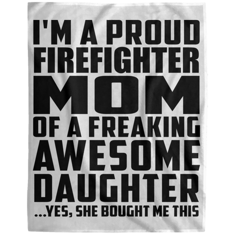 I'm A Proud Firefighter Mom Of A Freaking Awesome Daughter, She Bought Me This DP1729 Extra Large Velveteen Micro Fleece Blanket - 60x80