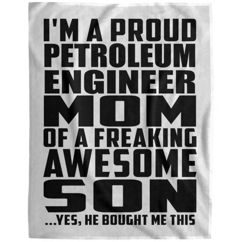 I'm A Proud Petroleum Engineer Mom Of A Freaking Awesome Son, He Bought Me This DP1729 Extra Large Velveteen Micro Fleece Blanket - 60x80