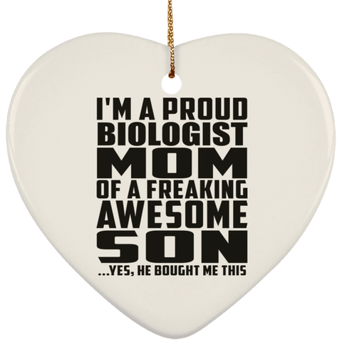 I'm A Proud Biologist Mom Of A Freaking Awesome Son, He Bought Me This SUBORNH Ceramic Heart Ornament