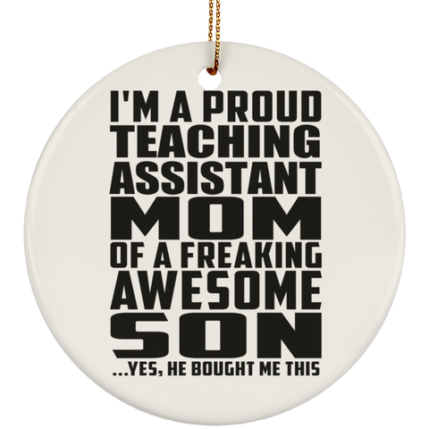 I'm A Proud Teaching Assistant Mom Of A Freaking Awesome Son, He Bought Me This SUBORNC Ceramic Circle Ornament