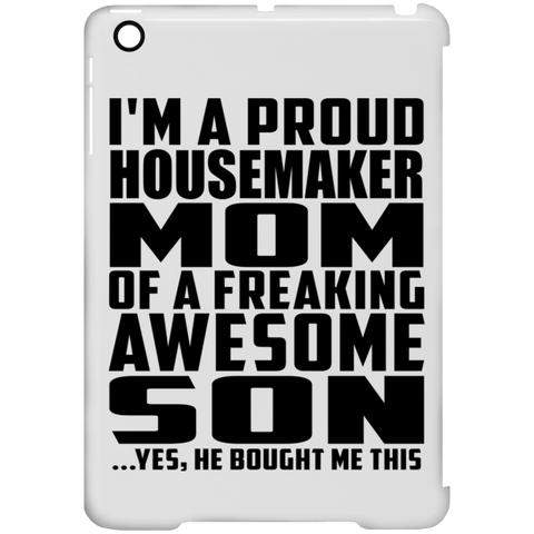 I'm A Proud Housemaker Mom Of A Freaking Awesome Son, He Bought Me This iPad Mini Clip Case