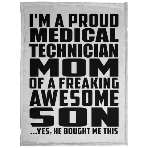 I'm A Proud Medical Technician Mom Of A Freaking Awesome Son, He Bought Me This KP1703 Baby Velveteen Micro Fleece Blanket - 30x40