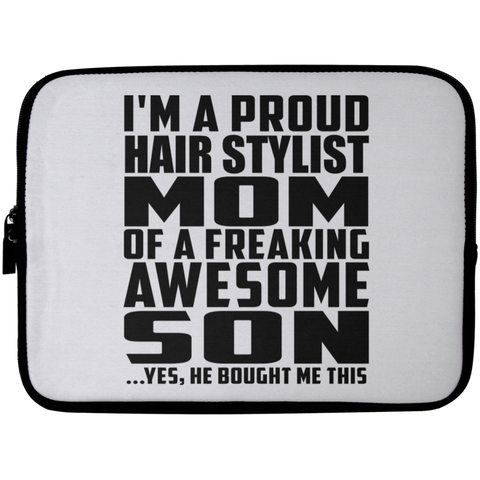 I'm A Proud Hair Stylist Mom Of A Freaking Awesome Son, He Bought Me This Laptop Sleeve - 10 inch