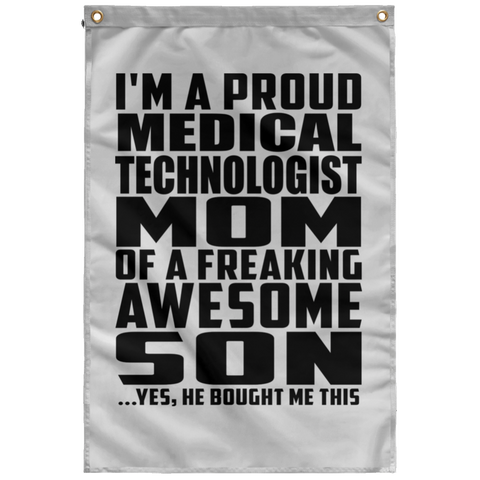 I'm A Proud Medical Technologist Mom Of A Freaking Awesome Son, He Bought Me This SUBWF Sublimated Wall Flag