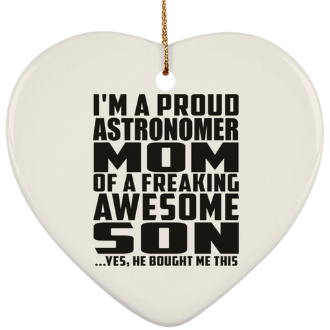 I'm A Proud Astronomer Mom Of A Freaking Awesome Son, He Bought Me This SUBORNH Ceramic Heart Ornament