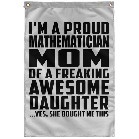 I'm A Proud Mathematician Mom Of A Freaking Awesome Daughter, She Bought Me This SUBWF Sublimated Wall Flag