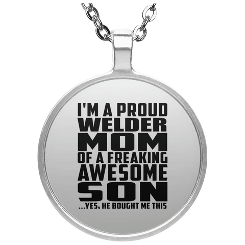 I'm A Proud Welder Mom Of A Freaking Awesome Son, He Bought Me This UN4686 Circle Necklace