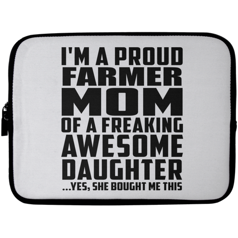 I'm A Proud Farmer Mom Of A Freaking Awesome Daughter, She Bought Me This Laptop Sleeve - 10 inch