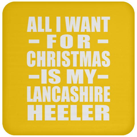 All I Want For Christmas Is My Lancashire Heeler - Coaster