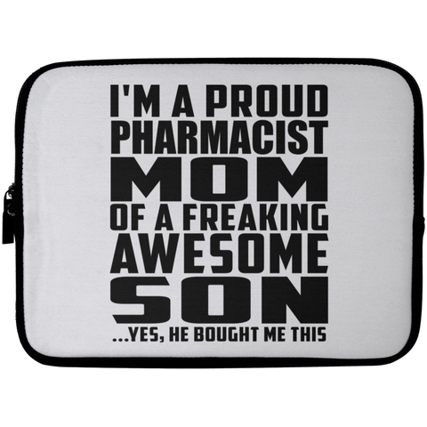 I'm A Proud Pharmacist Mom Of A Freaking Awesome Son, He Bought Me This Laptop Sleeve - 10 inch