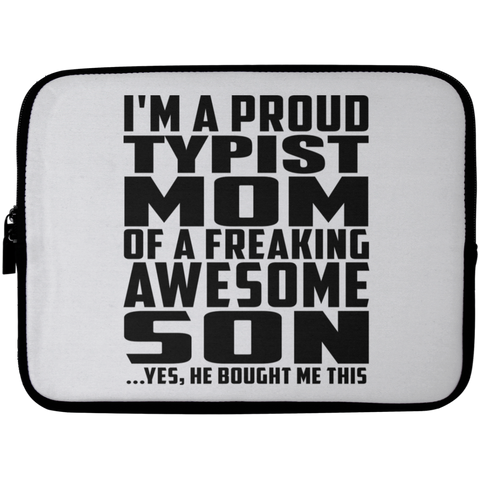 I'm A Proud Typist Mom Of A Freaking Awesome Son, He Bought Me This Laptop Sleeve - 10 inch