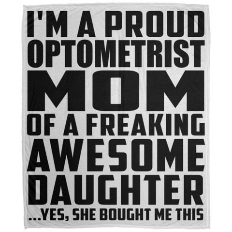 I'm A Proud Optometrist Mom Of A Freaking Awesome Daughter, She Bought Me This DP1726 Large Velveteen Micro Fleece Blanket - 50x60