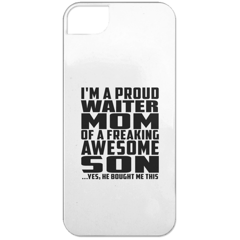 I'm A Proud Waiter Mom Of A Freaking Awesome Son, He Bought Me This iPhone 5 Case