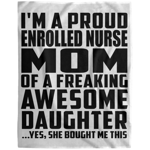 I'm A Proud Enrolled Nurse Mom Of A Freaking Awesome Daughter, She Bought Me This DP1729 Extra Large Velveteen Micro Fleece Blanket - 60x80