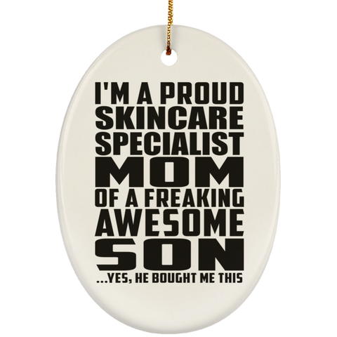 I'm A Proud Skincare Specialist Mom Of A Freaking Awesome Son, He Bought Me This SUBORNO Ceramic Oval Ornament
