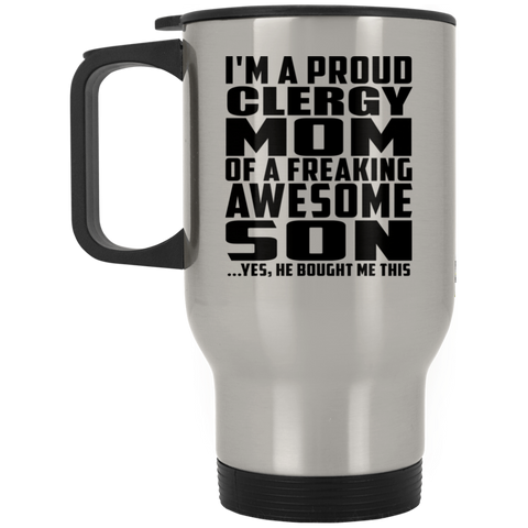 I'm A Proud Clergy Mom Of A Freaking Awesome Son, He Bought Me This XP8400S Silver Stainless Travel Mug