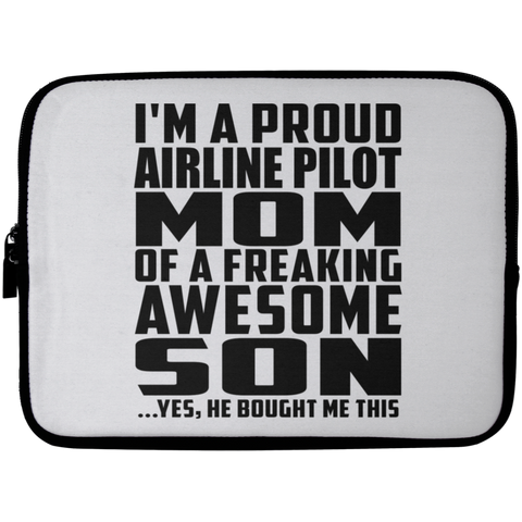 I'm A Proud Airline Pilot Mom Of A Freaking Awesome Son, He Bought Me This Laptop Sleeve - 10 inch