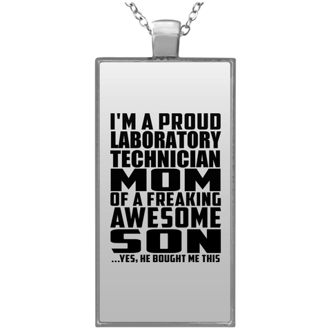 I'm A Proud Laboratory Technician Mom Of A Freaking Awesome Son, He Bought Me This UN4682 Rectangle Necklace