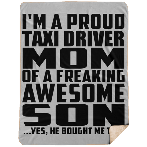 I'm A Proud Taxi Driver Mom Of A Freaking Awesome Son, He Bought Me This DP1734 Extra Large Fleece Sherpa Blanket - 60x80