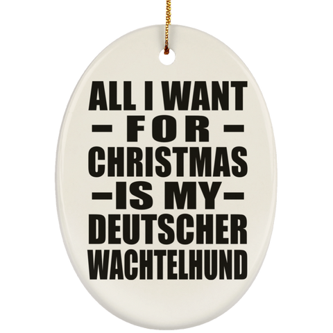 All I Want For Christmas Is My Deutscher Wachtelhund - Ceramic Oval Ornament