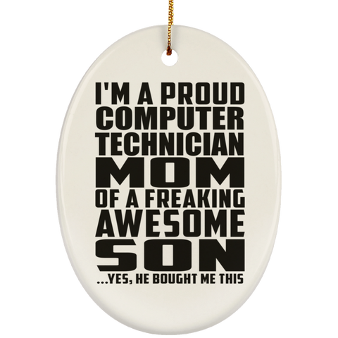 I'm A Proud Computer Technician Mom Of A Freaking Awesome Son, He Bought Me This SUBORNO Ceramic Oval Ornament