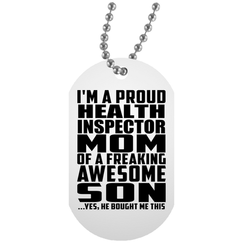 I'm A Proud Health Inspector Mom Of A Freaking Awesome Son, He Bought Me This UN5588 White Dog Tag