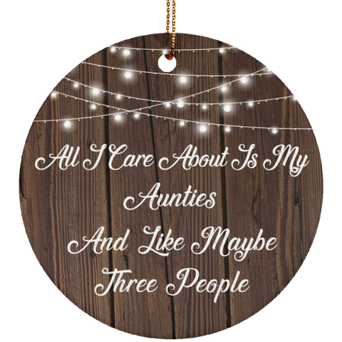 All I Care About Is My Aunties & 3 People - Ceramic Circle Ornament