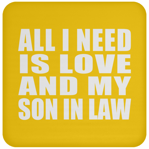 All I Need Is Love And My Son In Law - Drink Coaster