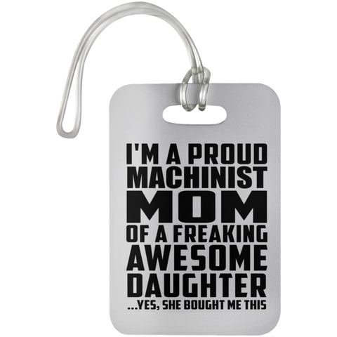 I'm A Proud Machinist Mom Of A Freaking Awesome Daughter, She Bought Me This UN5503 Luggage Bag Tag