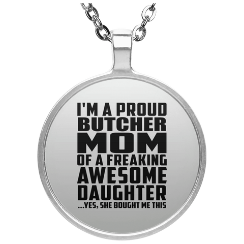 I'm A Proud Butcher Mom Of A Freaking Awesome Daughter, She Bought Me This UN4686 Circle Necklace