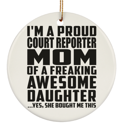 I'm A Proud Court Reporter Mom Of A Freaking Awesome Daughter, She Bought Me This SUBORNC Ceramic Circle Ornament