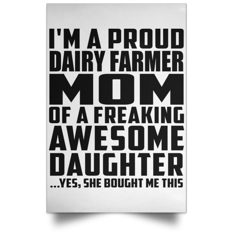 I'm A Proud Dairy Farmer Mom Of A Freaking Awesome Daughter, She Bought Me This POSPO Satin Portrait Poster