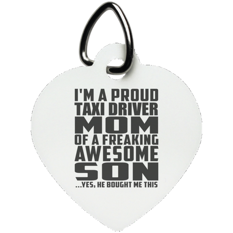 I'm A Proud Taxi Driver Mom Of A Freaking Awesome Son, He Bought Me This UN5770 Heart Pet Tag