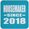 Housemaker Since 2018 - Drink Coaster
