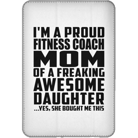 I'm A Proud Fitness Coach Mom Of A Freaking Awesome Daughter, She Bought Me This iPad Mini Flip Case