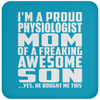 I'm A Proud Physiologist Mom Of A Freaking Awesome Son - Drink Coaster