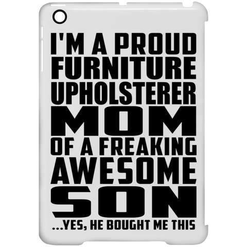 I'm A Proud Furniture Upholsterer Mom Of A Freaking Awesome Son, He Bought Me This iPad Mini Clip Case