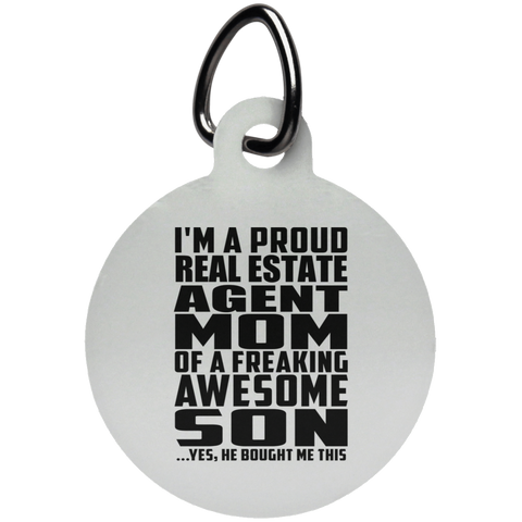 I'm A Proud Real Estate Agent Mom Of A Freaking Awesome Son, He Bought Me This UN5773 Circle Pet Tag