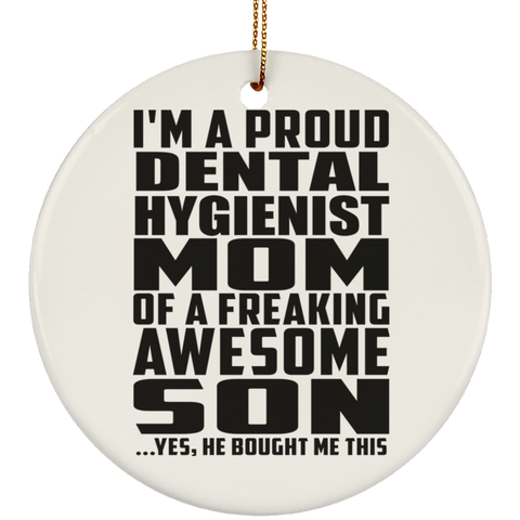 I'm A Proud Dental Hygienist Mom Of A Freaking Awesome Son, He Bought Me This SUBORNC Ceramic Circle Ornament